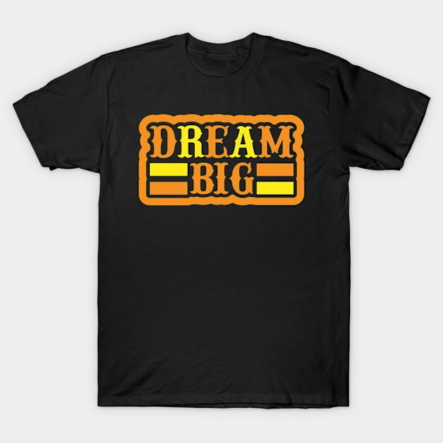 Dream Big T Shirt For Women Men T-Shirt by Xamgi